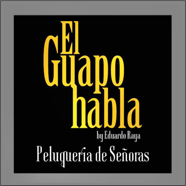 El Guapo Habla by Eduardo Raya